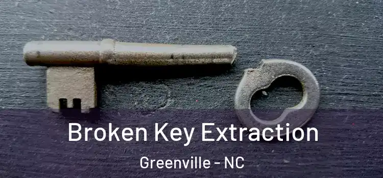 Broken Key Extraction Greenville - NC