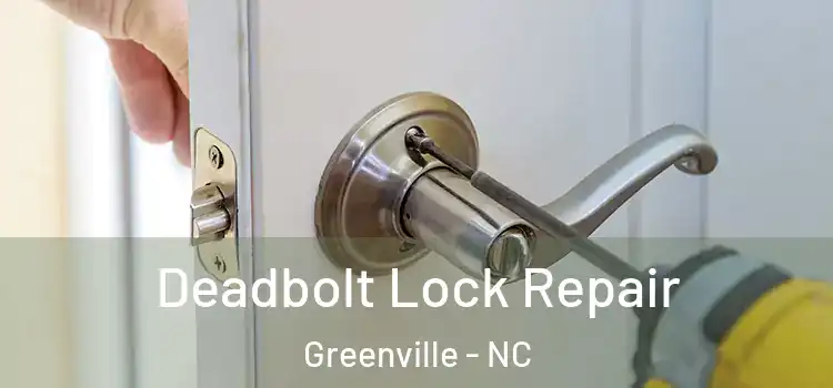  Deadbolt Lock Repair Greenville - NC